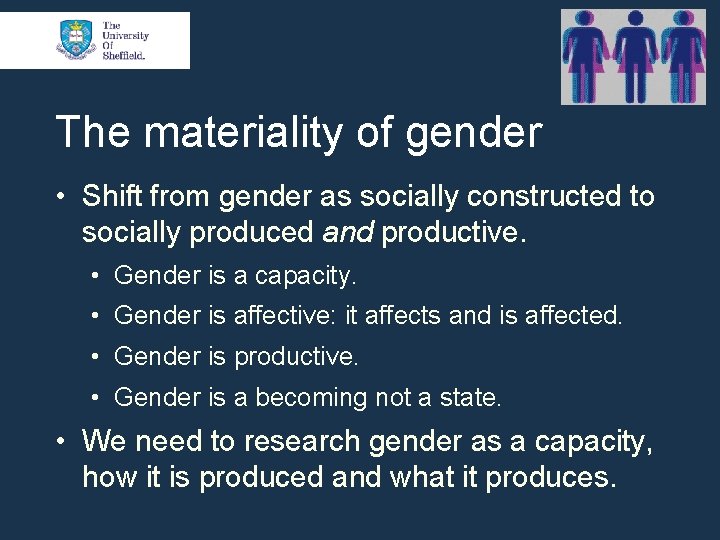 The materiality of gender • Shift from gender as socially constructed to socially produced