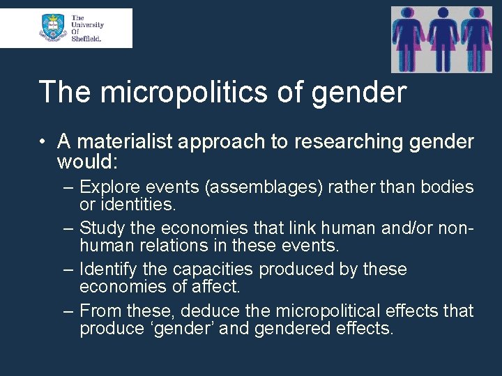 The micropolitics of gender • A materialist approach to researching gender would: ‒ Explore