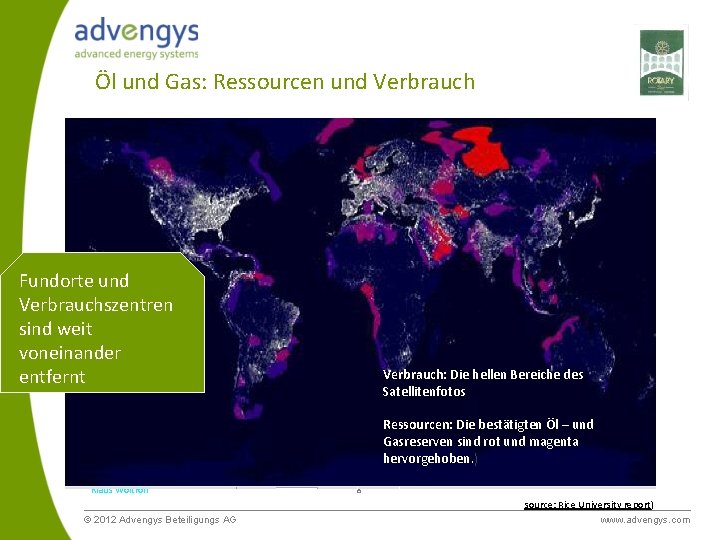 Öl und Gas: Ressourcen und Verbrauch Fundorte und Verbrauchszentren sind weit voneinander entfernt Verbrauch: