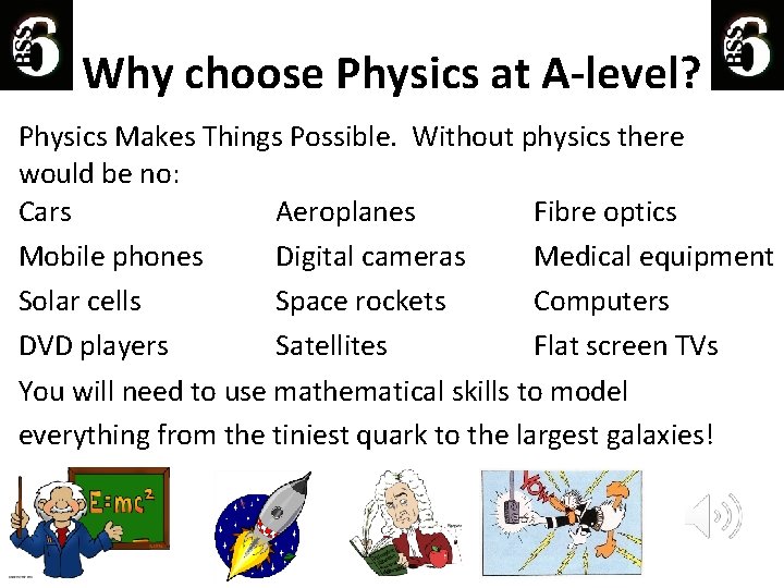 Why choose Physics at A-level? Physics Makes Things Possible. Without physics there would be