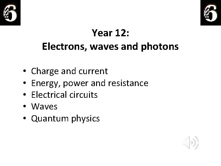 Year 12: Electrons, waves and photons • • • Charge and current Energy, power