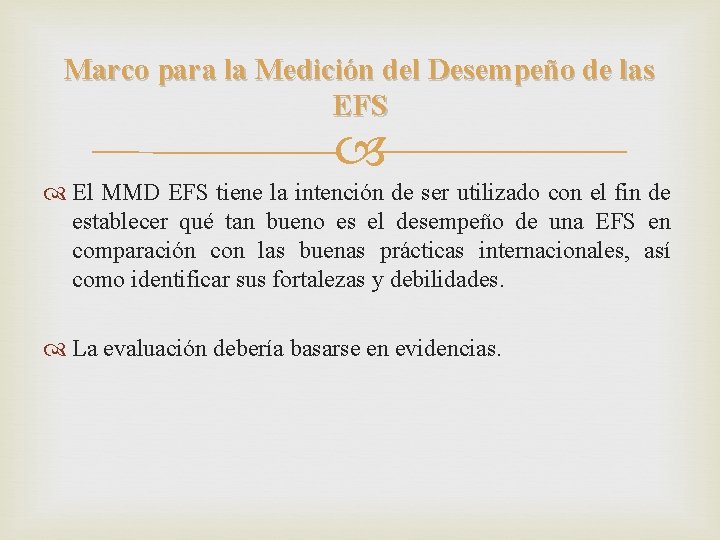 Marco para la Medición del Desempeño de las EFS El MMD EFS tiene la