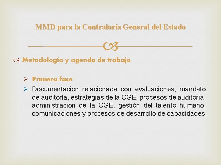 MMD para la Contraloría General del Estado Metodología y agenda de trabajo Ø Primera