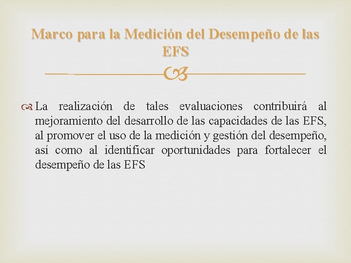 Marco para la Medición del Desempeño de las EFS La realización de tales evaluaciones