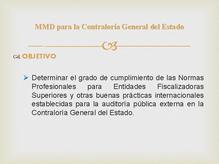 MMD para la Contraloría General del Estado OBJETIVO Ø Determinar el grado de cumplimiento
