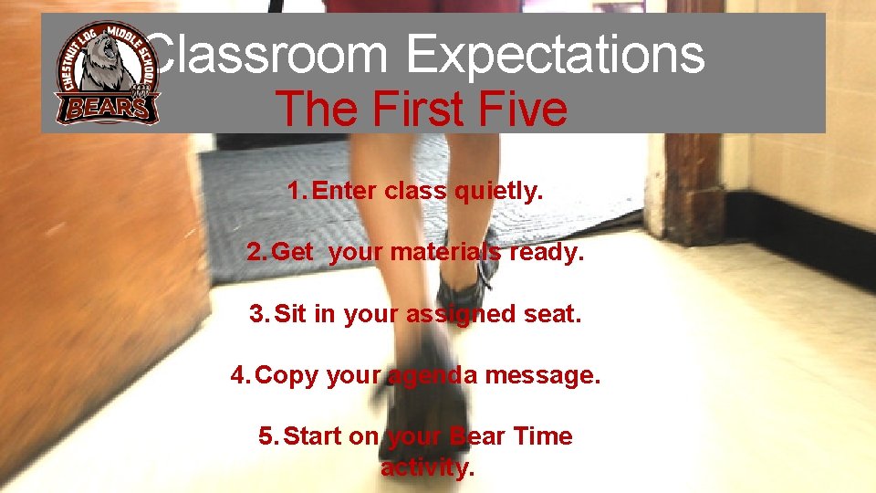 Classroom Expectations The First Five 1. Enter class quietly. 2. Get your materials ready.