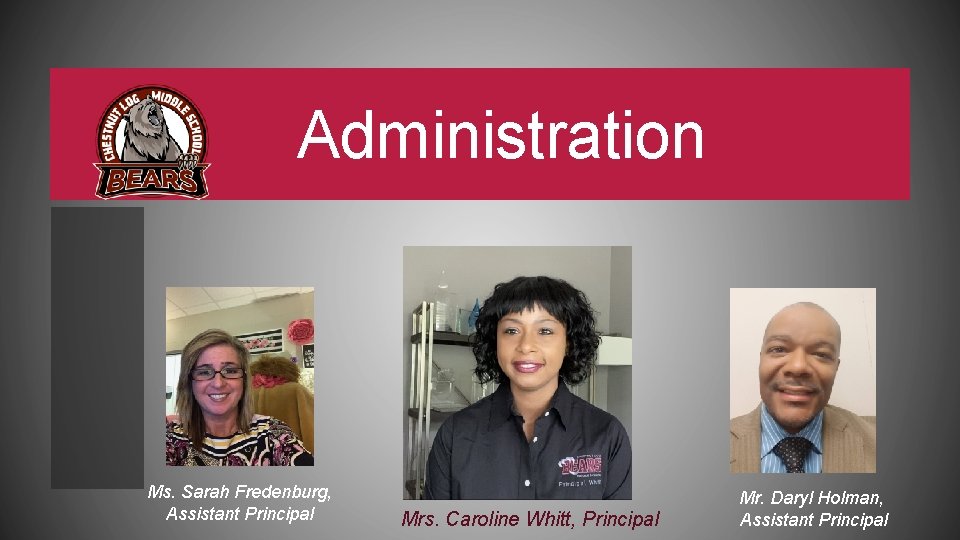 Administration Ms. Sarah Fredenburg, Assistant Principal Mrs. Caroline Whitt, Principal Mr. Daryl Holman, Assistant