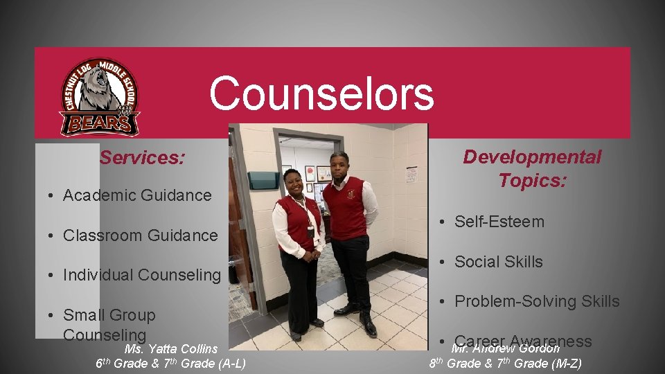 Counselors Services: • Academic Guidance • Classroom Guidance • Individual Counseling • Small Group