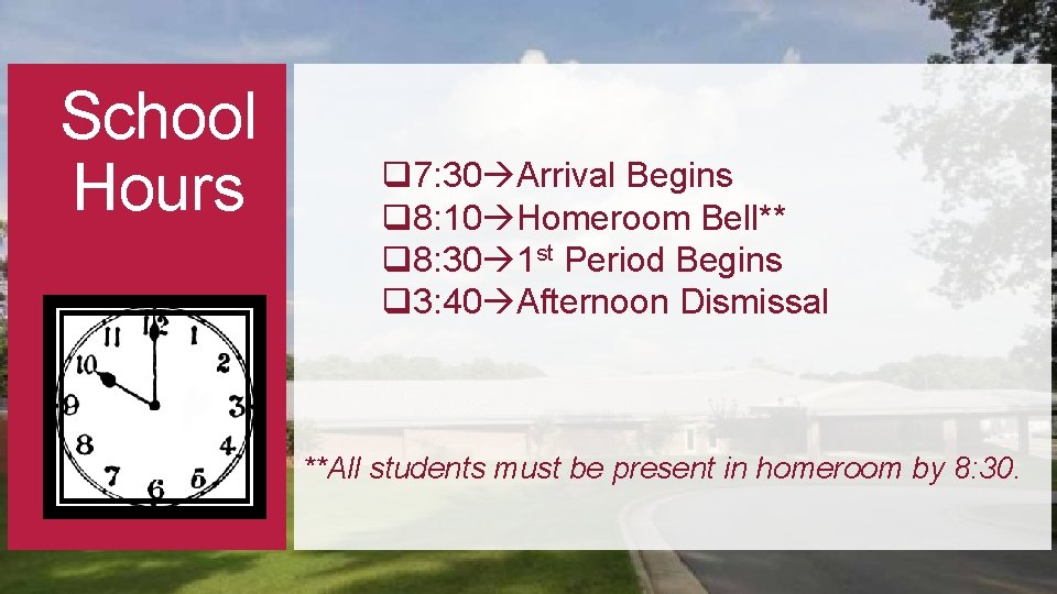 School Hours q 7: 30 Arrival Begins q 8: 10 Homeroom Bell** q 8: