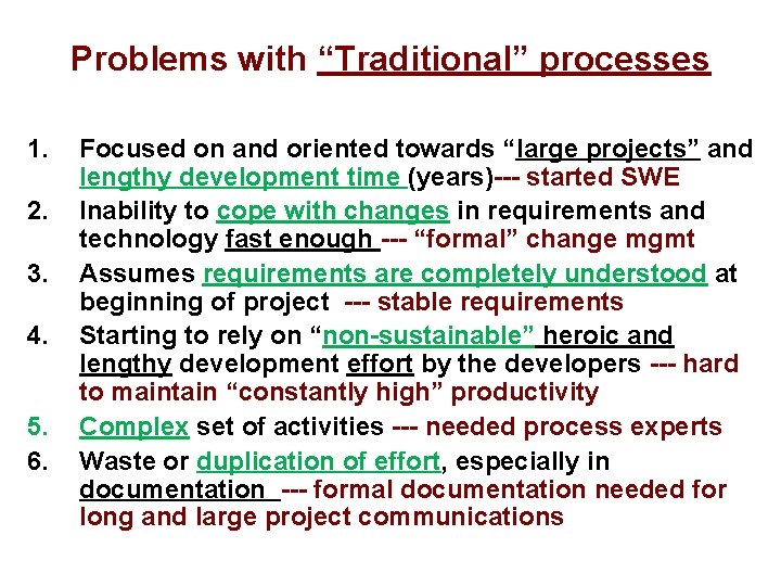Problems with “Traditional” processes 1. 2. 3. 4. 5. 6. Focused on and oriented