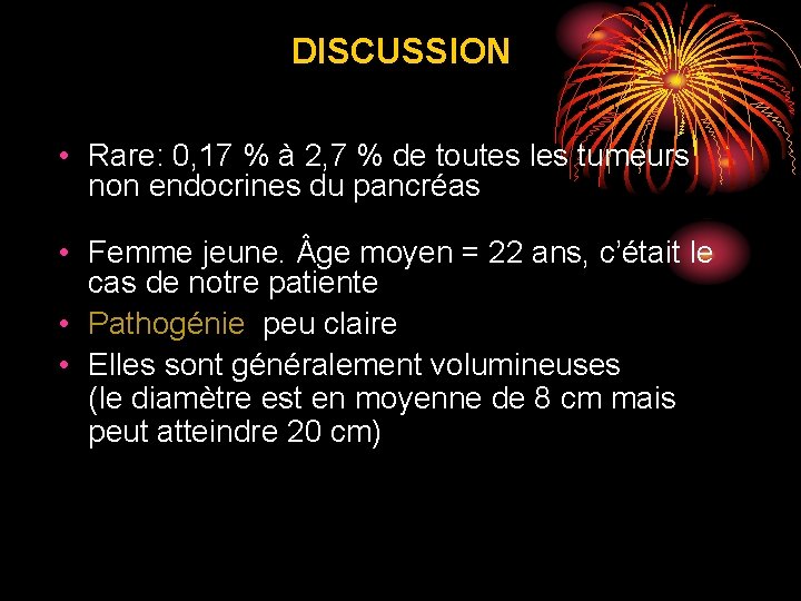 DISCUSSION • Rare: 0, 17 % à 2, 7 % de toutes les tumeurs DISCUSSION • Rare: 0, 17 % à 2, 7 % de toutes les tumeurs