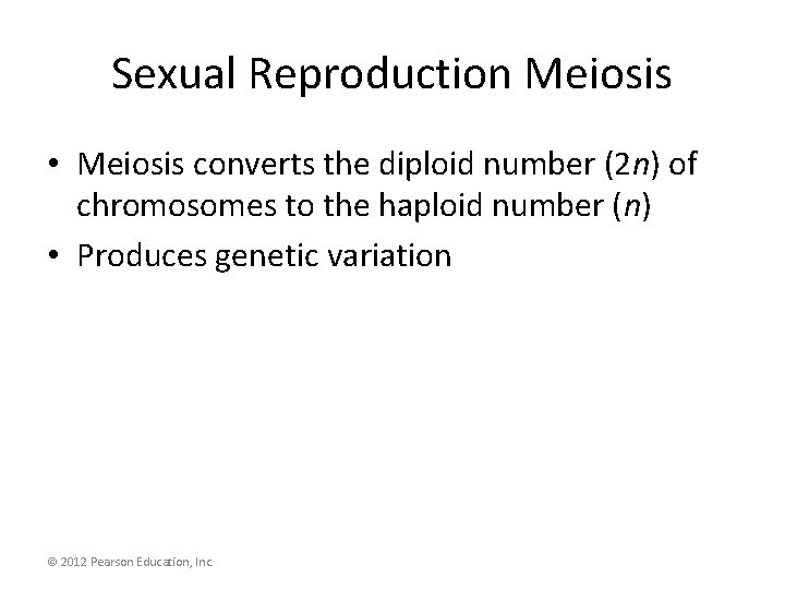 Sexual Reproduction Meiosis • Meiosis converts the diploid number (2 n) of chromosomes to