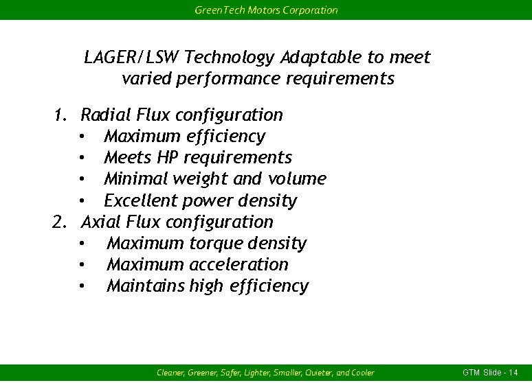 Green. Tech Motors Corporation LAGER/LSW Technology Adaptable to meet varied performance requirements 1. Radial