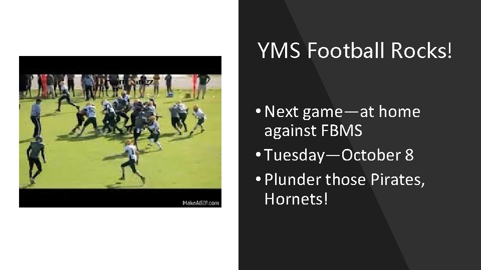 YMS Football Rocks! • Next game—at home against FBMS • Tuesday—October 8 • Plunder
