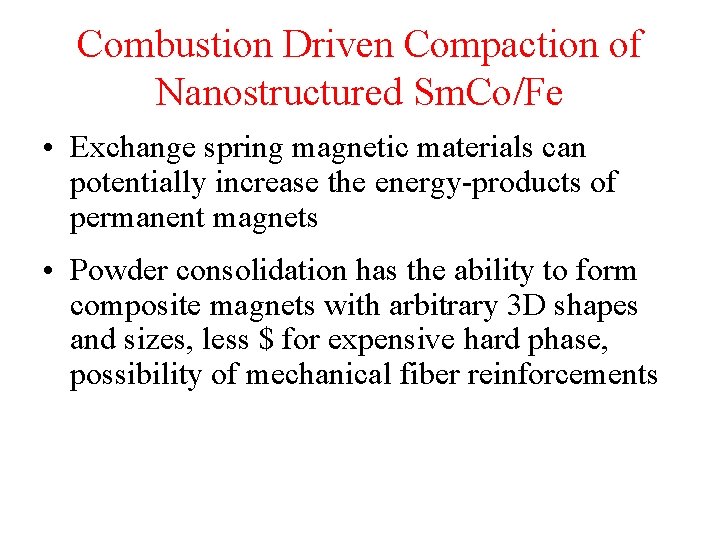 Combustion Driven Compaction of Nanostructured Sm. Co/Fe • Exchange spring magnetic materials can potentially
