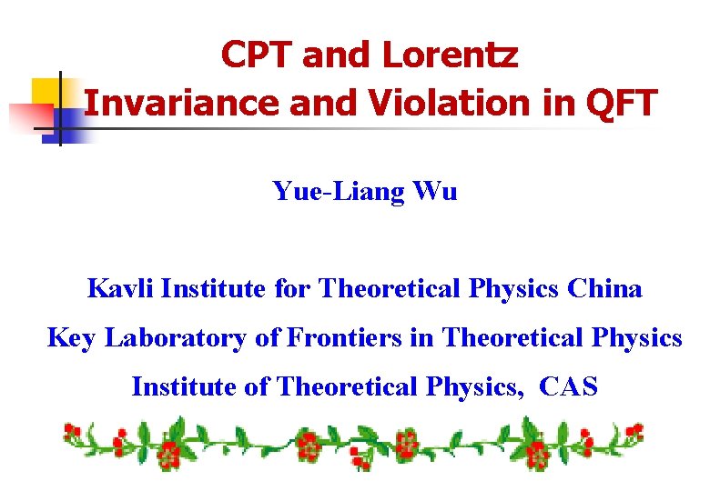 CPT and Lorentz Invariance and Violation in QFT Yue-Liang Wu Kavli Institute for Theoretical