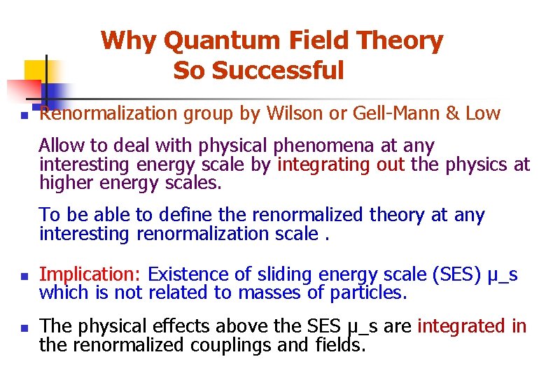 Why Quantum Field Theory So Successful n Renormalization group by Wilson or Gell-Mann &