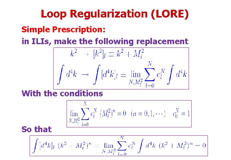 Loop Regularization (LORE) Simple Prescription: in ILIs, make the following replacement With the conditions