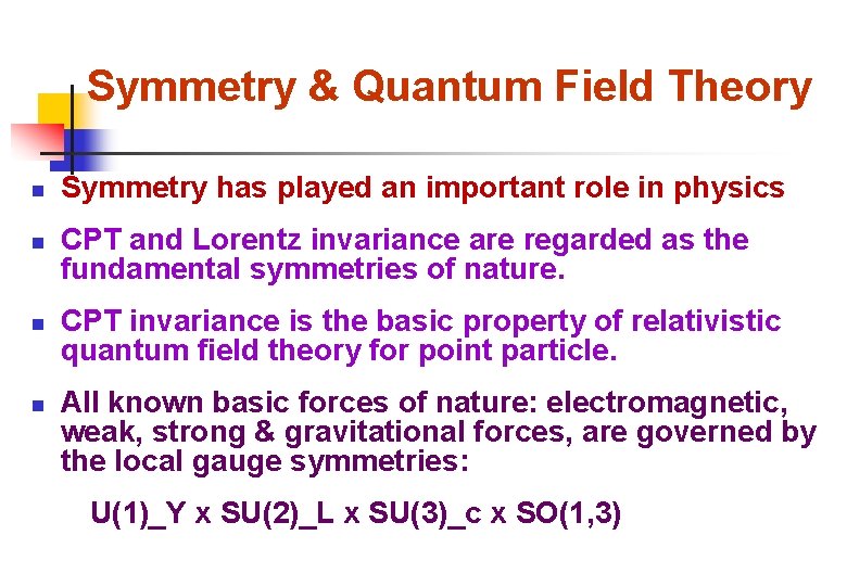 Symmetry & Quantum Field Theory n n Symmetry has played an important role in