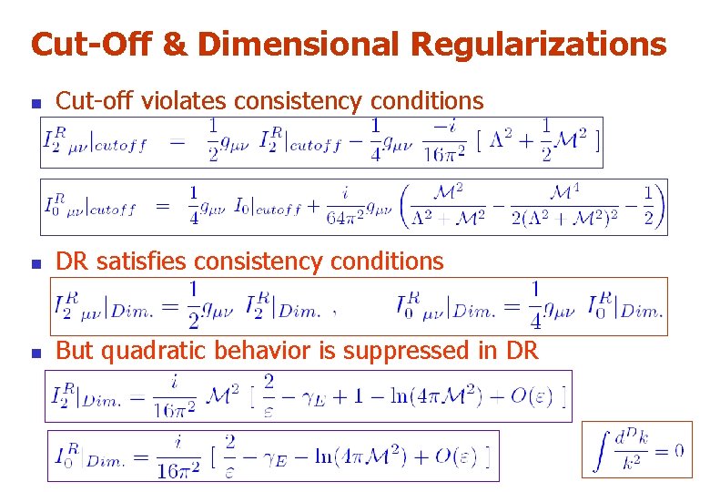 Cut-Off & Dimensional Regularizations n Cut-off violates consistency conditions n DR satisfies consistency conditions