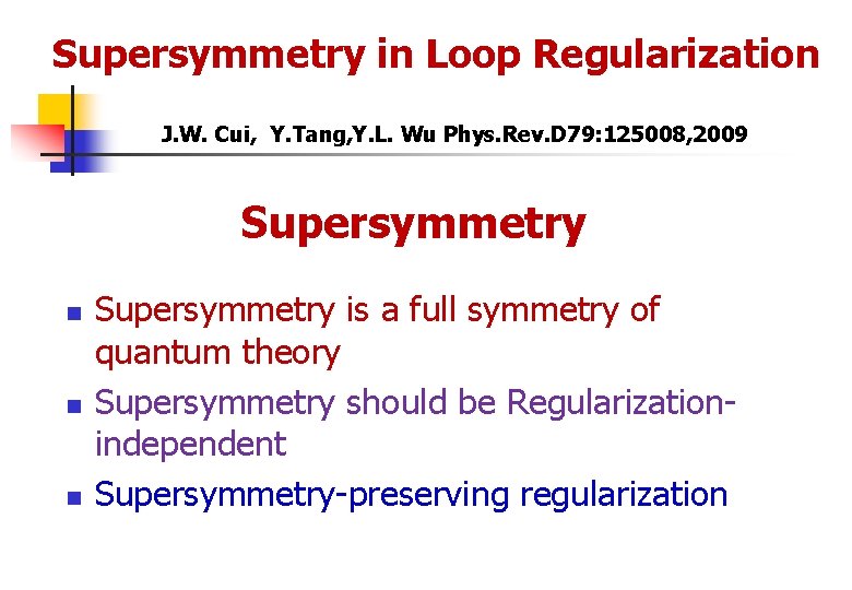 Supersymmetry in Loop Regularization J. W. Cui, Y. Tang, Y. L. Wu Phys. Rev.