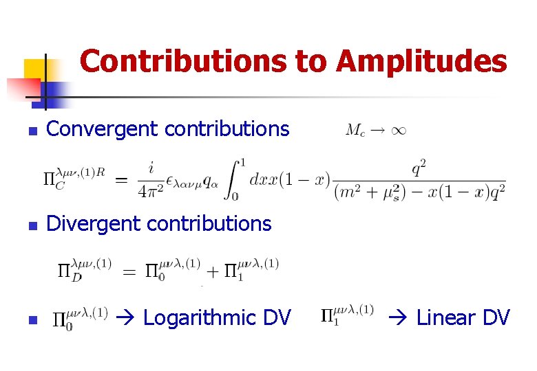 Contributions to Amplitudes n Convergent contributions n Divergent contributions n Logarithmic DV Linear DV