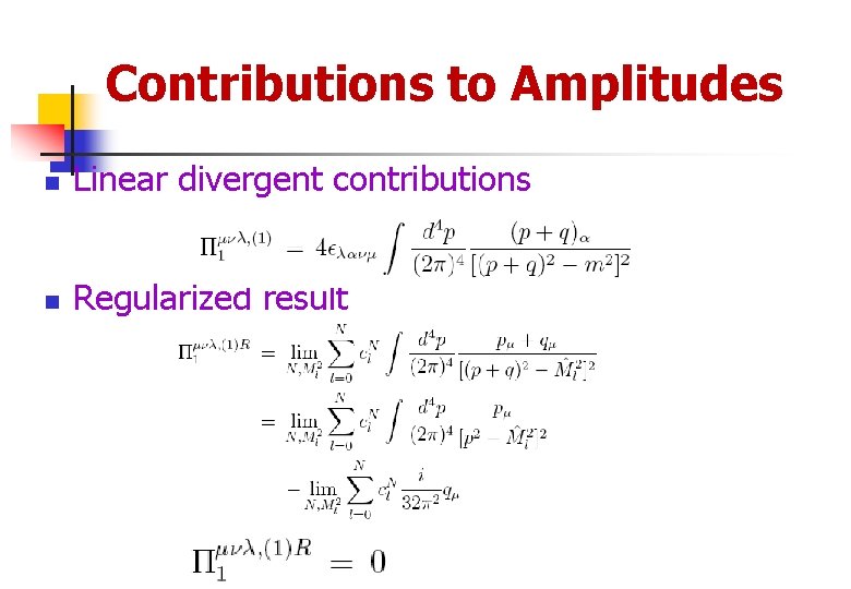 Contributions to Amplitudes n Linear divergent contributions n Regularized result 
