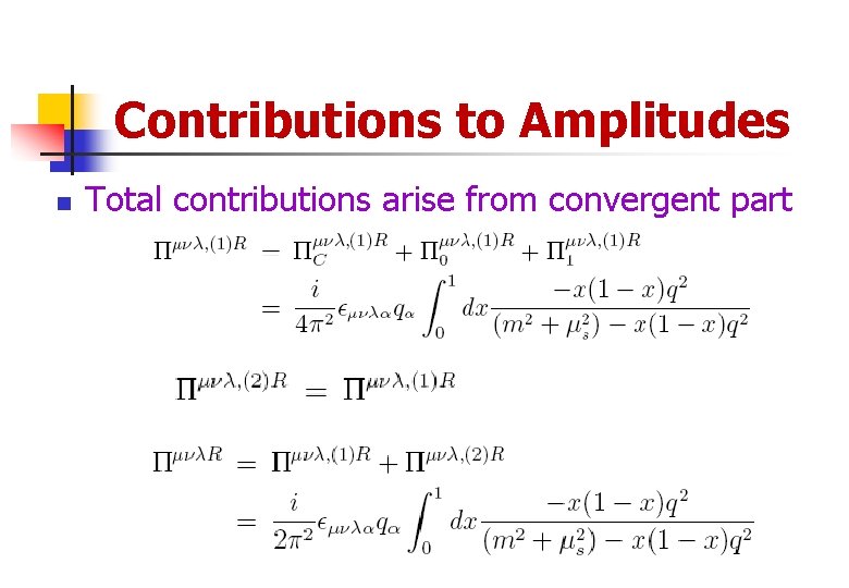 Contributions to Amplitudes n Total contributions arise from convergent part 