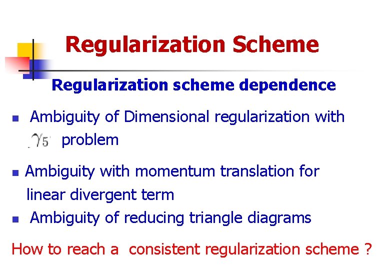 Regularization Scheme Regularization scheme dependence n n n Ambiguity of Dimensional regularization with problem