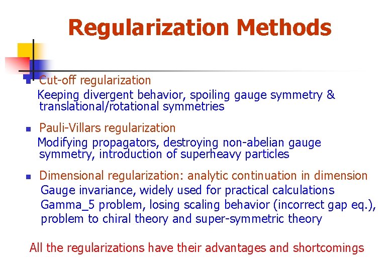 Regularization Methods n n n Cut-off regularization Keeping divergent behavior, spoiling gauge symmetry &