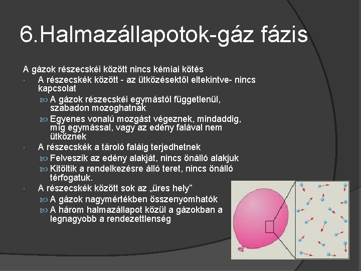 6. Halmazállapotok-gáz fázis A gázok részecskéi között nincs kémiai kötés A részecskék között -