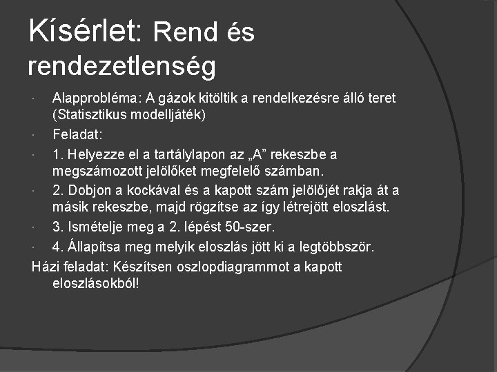 Kísérlet: Rend és rendezetlenség Alapprobléma: A gázok kitöltik a rendelkezésre álló teret (Statisztikus modelljáték)