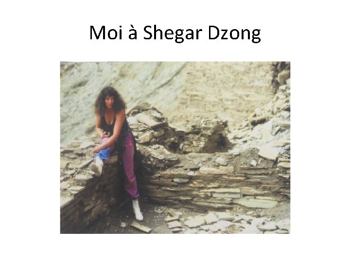 Moi à Shegar Dzong 