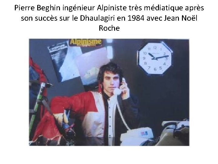 Pierre Beghin ingénieur Alpiniste très médiatique après son succès sur le Dhaulagiri en 1984