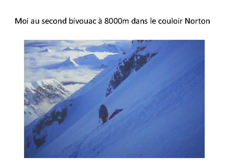 Moi au second bivouac à 8000 m dans le couloir Norton 