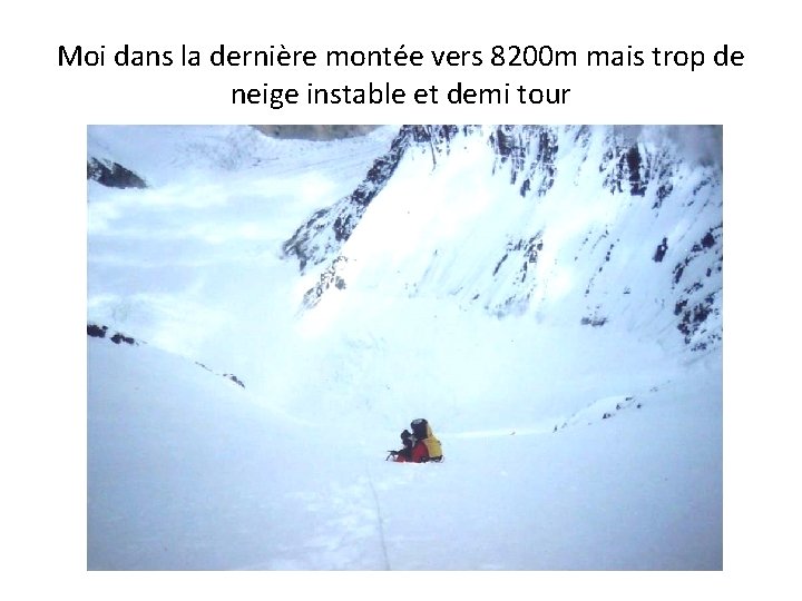 Moi dans la dernière montée vers 8200 m mais trop de neige instable et