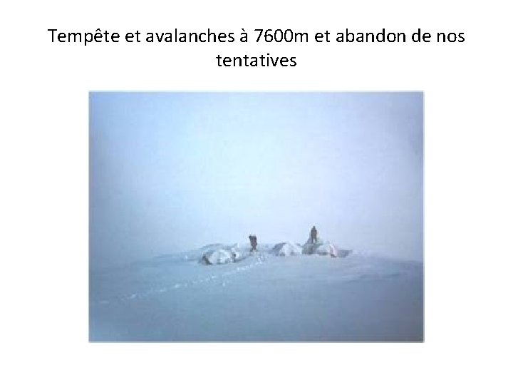 Tempête et avalanches à 7600 m et abandon de nos tentatives 
