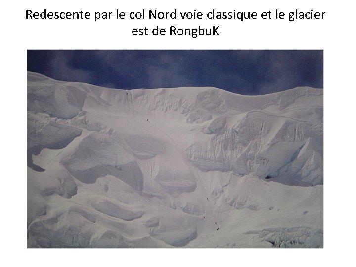 Redescente par le col Nord voie classique et le glacier est de Rongbu. K