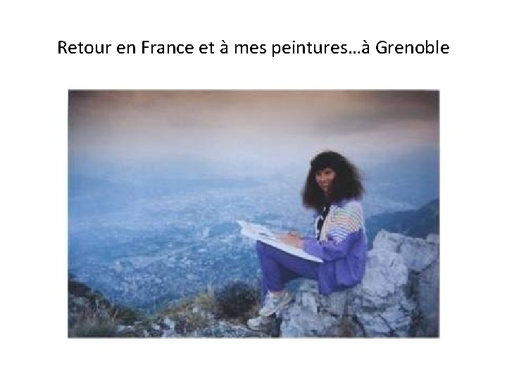 Retour en France et à mes peintures…à Grenoble 