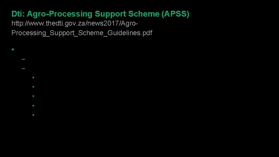 Dti: Agro-Processing Support Scheme (APSS) http: //www. thedti. gov. za/news 2017/Agro. Processing_Support_Scheme_Guidelines. pdf §