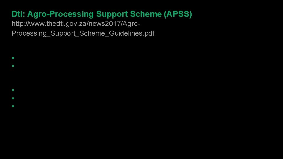 Dti: Agro-Processing Support Scheme (APSS) http: //www. thedti. gov. za/news 2017/Agro. Processing_Support_Scheme_Guidelines. pdf Money