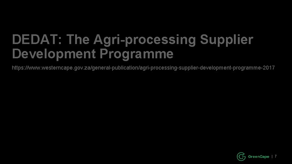 DEDAT: The Agri-processing Supplier Development Programme https: //www. westerncape. gov. za/general-publication/agri-processing-supplier-development-programme-2017 | 7 
