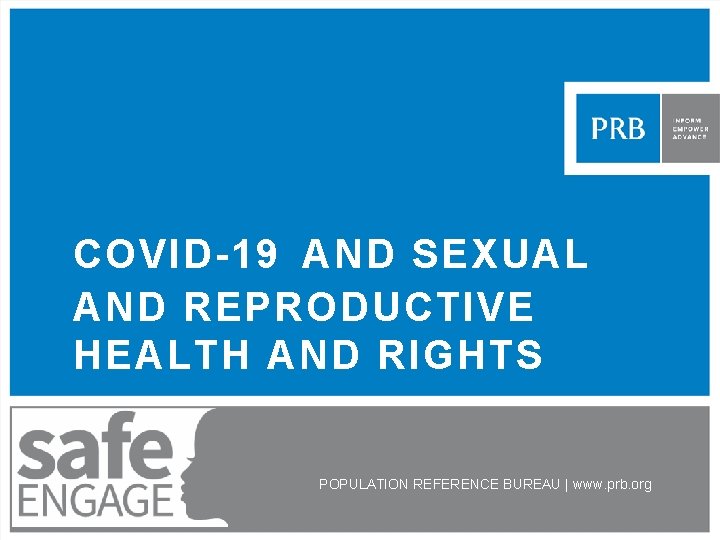 COVID-19 AND SEXUAL AND REPRODUCTIVE HEALTH AND RIGHTS POPULATION REFERENCE BUREAU | www. prb.