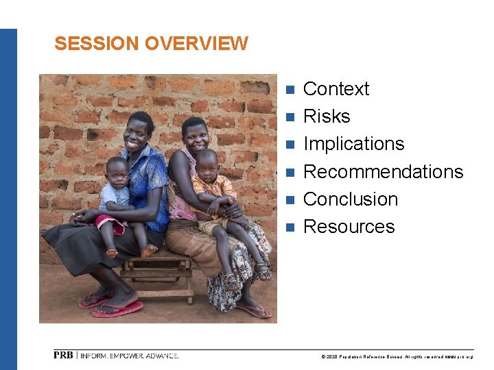 SESSION OVERVIEW n n n Context Risks Implications Recommendations Conclusion Resources © 2020 Population