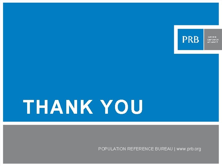 THANK YOU POPULATION REFERENCE BUREAU | www. prb. org 