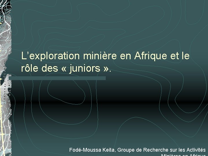 L’exploration minière en Afrique et le rôle des « juniors » . Fodé-Moussa Keita,