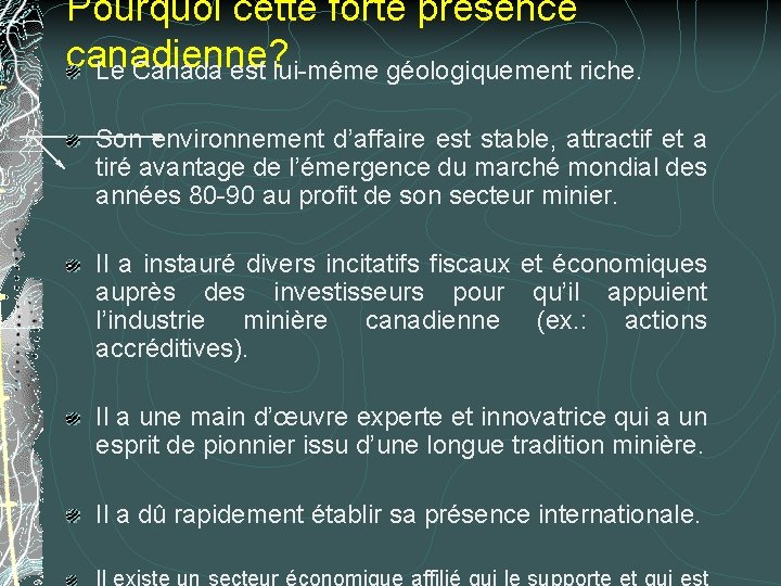 Pourquoi cette forte présence canadienne? Le Canada est lui-même géologiquement riche. Son environnement d’affaire