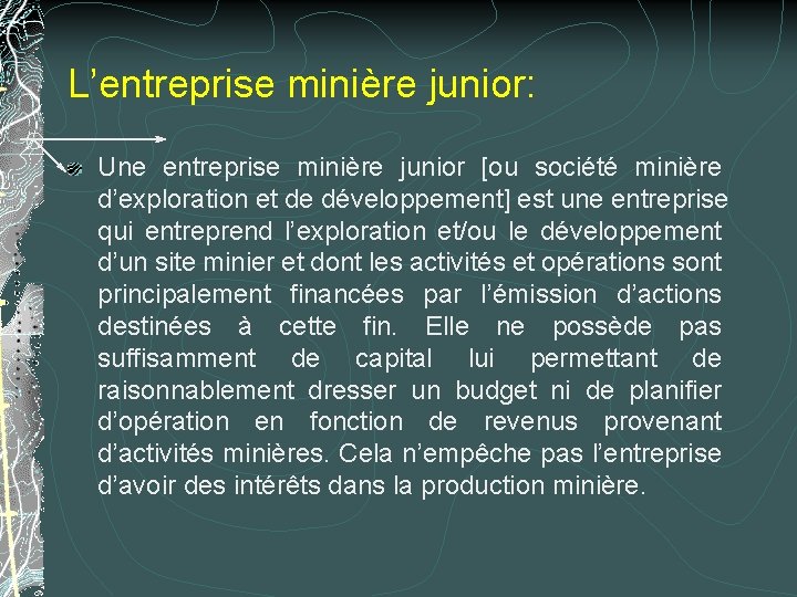L’entreprise minière junior: Une entreprise minière junior [ou société minière d’exploration et de développement]