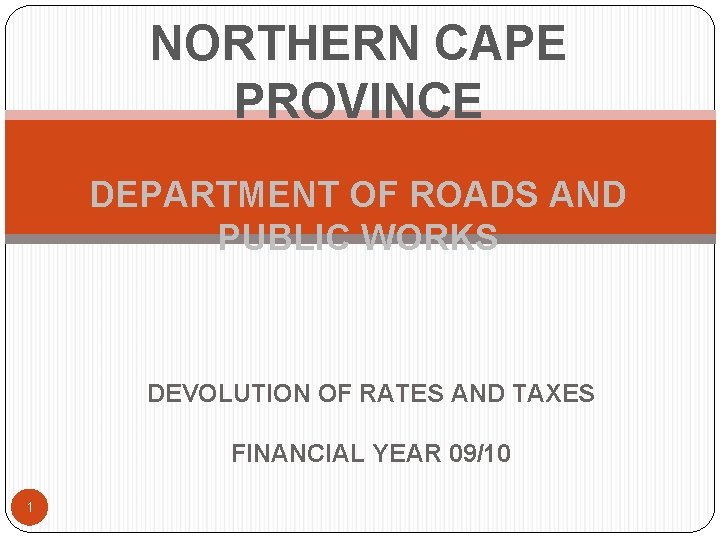 NORTHERN CAPE PROVINCE DEPARTMENT OF ROADS AND PUBLIC WORKS DEVOLUTION OF RATES AND TAXES