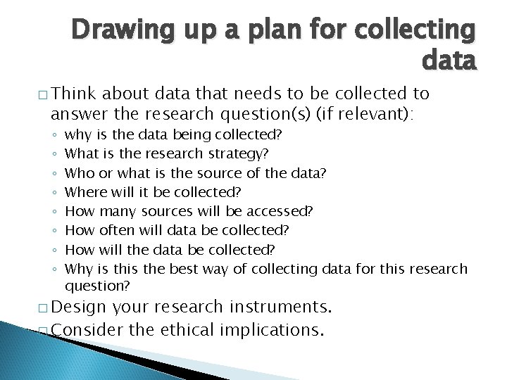 Drawing up a plan for collecting data � Think about data that needs to